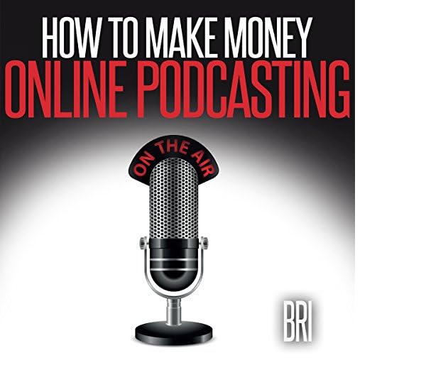 Amazon Com How To Make Money Online Podcasting How To Make Money - amazon com how to make money online podcasting how to make money online audible audio edition bri michael heuer bri books